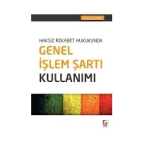 Haksız Rekabet Hukukunda Genel İşlem Şartı Kullanımı - Abdüssamet Yılmaz