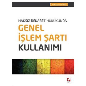 Haksız Rekabet Hukukunda Genel İşlem Şartı Kullanımı - Abdüssamet Yılmaz