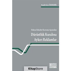 HAKSIZ REKABET KAVRAMI AÇISINDAN DÜRÜSTLÜK KURALINA AYKIRI REKLAMLAR - SEMIH SIRRI ÖZDEMIR