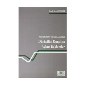 HAKSIZ REKABET KAVRAMI AÇISINDAN DÜRÜSTLÜK KURALINA AYKIRI REKLAMLAR - SEMIH SIRRI ÖZDEMIR