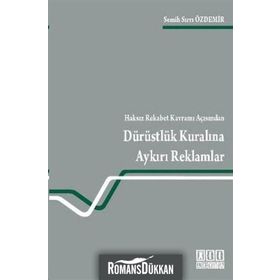 HAKSIZ REKABET KAVRAMI AÇISINDAN DÜRÜSTLÜK KURALINA AYKIRI REKLAMLAR - SEMIH SIRRI ÖZDEMIR