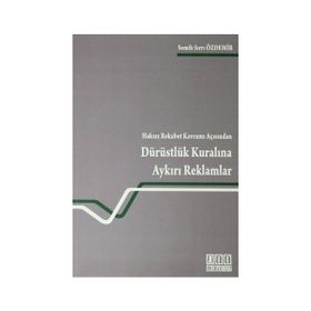 HAKSIZ REKABET KAVRAMI AÇISINDAN DÜRÜSTLÜK KURALINA AYKIRI REKLAMLAR - SEMIH SIRRI ÖZDEMIR