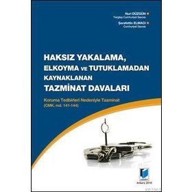 HAKSIZ YAKALAMA, ELKOYMA VE TUTUKLAMADAN KAYNAKLANAN TAZMINAT DAVALARI KORUMA TEDBIRLERI NEDENIYLE - NURI DÜZGÜN;ŞERAFETTİN ELMACI