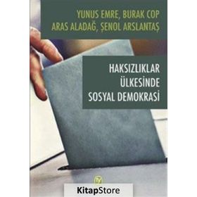 Haksızlıklar Ülkesinde Sosyal Demokrasi - Burak Cop Yunus Emre Aras Aladağ Şenol Arslantaş