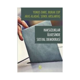Haksızlıklar Ülkesinde Sosyal Demokrasi - Burak Cop Yunus Emre Aras Aladağ Şenol Arslantaş