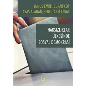 Haksızlıklar Ülkesinde Sosyal Demokrasi - Burak Cop Yunus Emre Aras Aladağ Şenol Arslantaş