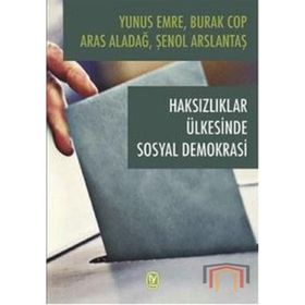 Haksızlıklar Ülkesinde Sosyal Demokrasi - Burak Cop Yunus Emre Aras Aladağ Şenol Arslantaş