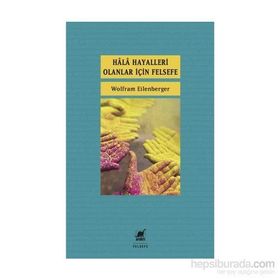 Hala Hayalleri Olanlar İçin Felsefe - Wolfram Eilenberger