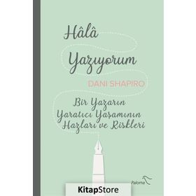 Hala Yazıyorum - Dani Shapiro