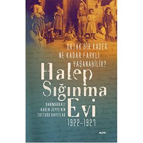 Halep Sığınma Evi 1922-1927 - Karen Jeppe Cihan Güneş