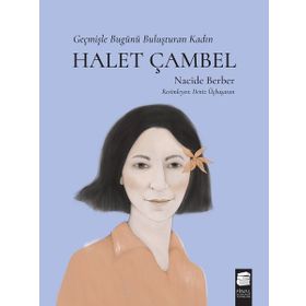 Halet Çambel Geçmişle Bugünü Buluşturan Kadın Nacide Berber