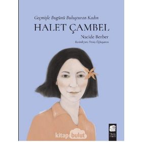 Halet Çambel Geçmişle Bugünü Buluşturan Kadın Nacide Berber