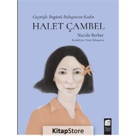 Halet Çambel Geçmişle Bugünü Buluşturan Kadın Nacide Berber