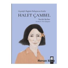 Halet Çambel Geçmişle Bugünü Buluşturan Kadın Nacide Berber