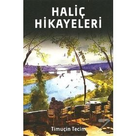 Haliç Hikayeleri - Timuçin Tecim
