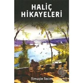 Haliç Hikayeleri - Timuçin Tecim