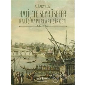 HALİÇ´TE SEYRÜSEFER HALİÇ VAPURLARI ŞİRKETİ - ALI AKYILDIZ