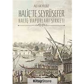 HALİÇ´TE SEYRÜSEFER HALİÇ VAPURLARI ŞİRKETİ - ALI AKYILDIZ