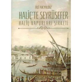 HALİÇ´TE SEYRÜSEFER HALİÇ VAPURLARI ŞİRKETİ - ALI AKYILDIZ