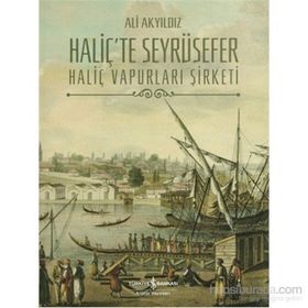 HALİÇ´TE SEYRÜSEFER HALİÇ VAPURLARI ŞİRKETİ - ALI AKYILDIZ