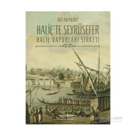 HALİÇ´TE SEYRÜSEFER HALİÇ VAPURLARI ŞİRKETİ - ALI AKYILDIZ