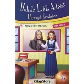 Halide Edib Adıvar Hürriyet Sevdalısı - Recep Şükrü Apuhan