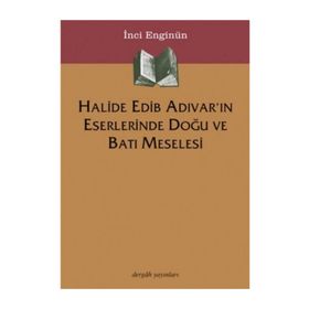 HALIDE EDIB ADIVAR´IN ESERLERINDE DOĞU VE BATI MESELESI - İNCİ ENGİNÜN