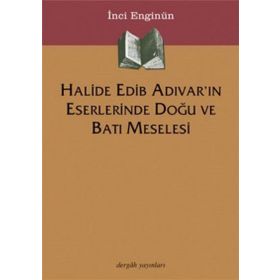 HALIDE EDIB ADIVAR´IN ESERLERINDE DOĞU VE BATI MESELESI - İNCİ ENGİNÜN