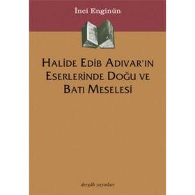 HALIDE EDIB ADIVAR´IN ESERLERINDE DOĞU VE BATI MESELESI - İNCİ ENGİNÜN
