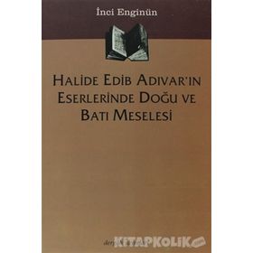 HALIDE EDIB ADIVAR´IN ESERLERINDE DOĞU VE BATI MESELESI - İNCİ ENGİNÜN