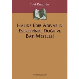 HALIDE EDIB ADIVAR´IN ESERLERINDE DOĞU VE BATI MESELESI - İNCİ ENGİNÜN