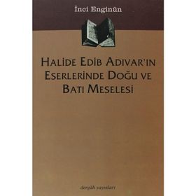 HALIDE EDIB ADIVAR´IN ESERLERINDE DOĞU VE BATI MESELESI - İNCİ ENGİNÜN