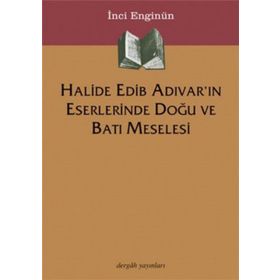 HALIDE EDIB ADIVAR´IN ESERLERINDE DOĞU VE BATI MESELESI - İNCİ ENGİNÜN