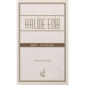 Halide Edib - Oyun - İki Bölüm - Remzi Özçelik