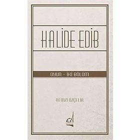 Halide Edib - Oyun - İki Bölüm - Remzi Özçelik