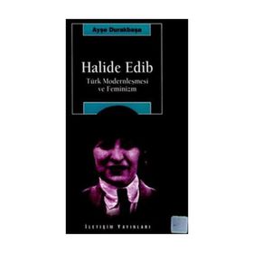 HALIDE EDIB TÜRK MODERNLEŞMESİ VE FEMINIZM - AYŞE DURAKBAŞA