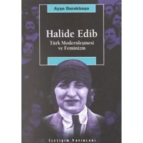 HALIDE EDIB TÜRK MODERNLEŞMESİ VE FEMINIZM - AYŞE DURAKBAŞA