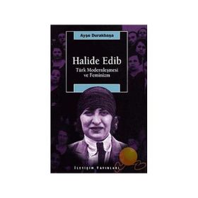 HALIDE EDIB TÜRK MODERNLEŞMESİ VE FEMINIZM - AYŞE DURAKBAŞA