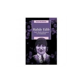 HALIDE EDIB TÜRK MODERNLEŞMESİ VE FEMINIZM - AYŞE DURAKBAŞA