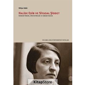 Halide Edib ve Siyasal Şiddet - Hülya Adak