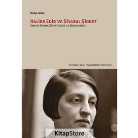 Halide Edib ve Siyasal Şiddet - Hülya Adak