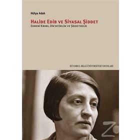 Halide Edib ve Siyasal Şiddet - Hülya Adak