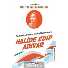 Halide Edip Adıvar - Edebiyat Kahramanlarımız - Yusuf Güldür