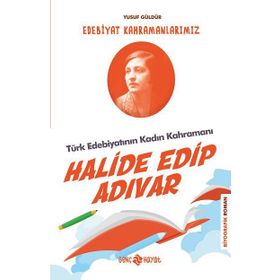 Halide Edip Adıvar - Edebiyat Kahramanlarımız - Yusuf Güldür