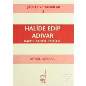 HALIDE EDIP ADIVAR HAYATI - SANATI - ESERLERI - GÖNÜL AĞBABA