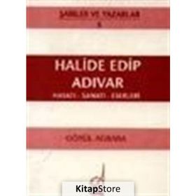 HALIDE EDIP ADIVAR HAYATI - SANATI - ESERLERI - GÖNÜL AĞBABA