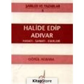 HALIDE EDIP ADIVAR HAYATI - SANATI - ESERLERI - GÖNÜL AĞBABA