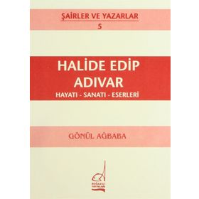 HALIDE EDIP ADIVAR HAYATI - SANATI - ESERLERI - GÖNÜL AĞBABA