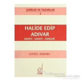 HALIDE EDIP ADIVAR HAYATI - SANATI - ESERLERI - GÖNÜL AĞBABA