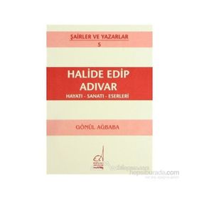 HALIDE EDIP ADIVAR HAYATI - SANATI - ESERLERI - GÖNÜL AĞBABA